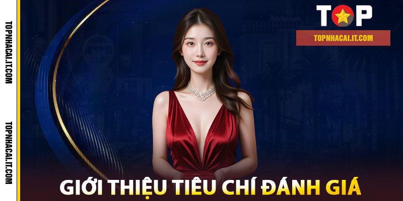 Giới thiệu - Đánh Giá Và Nhận Xét Top Nhà Cái Uy Tín 2 Giới thiệu Tiêu chí đánh giá
