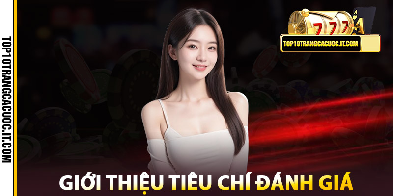 Giới Thiệu – Top 10 Trang Cá Cược Bóng Đá Uy Tín 2025 1 Giới thiệu Tiêu chí đánh giá